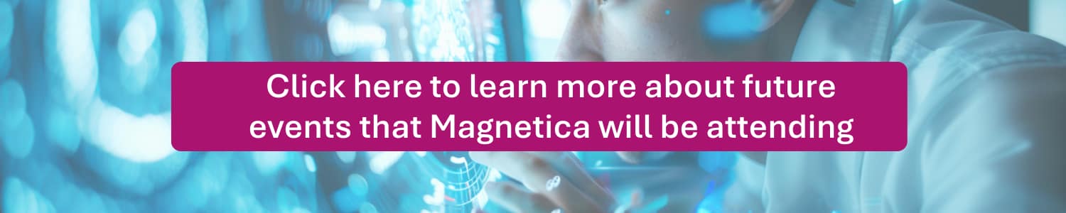 CTA – learn more about future events that Magnetica will be attending in 2024