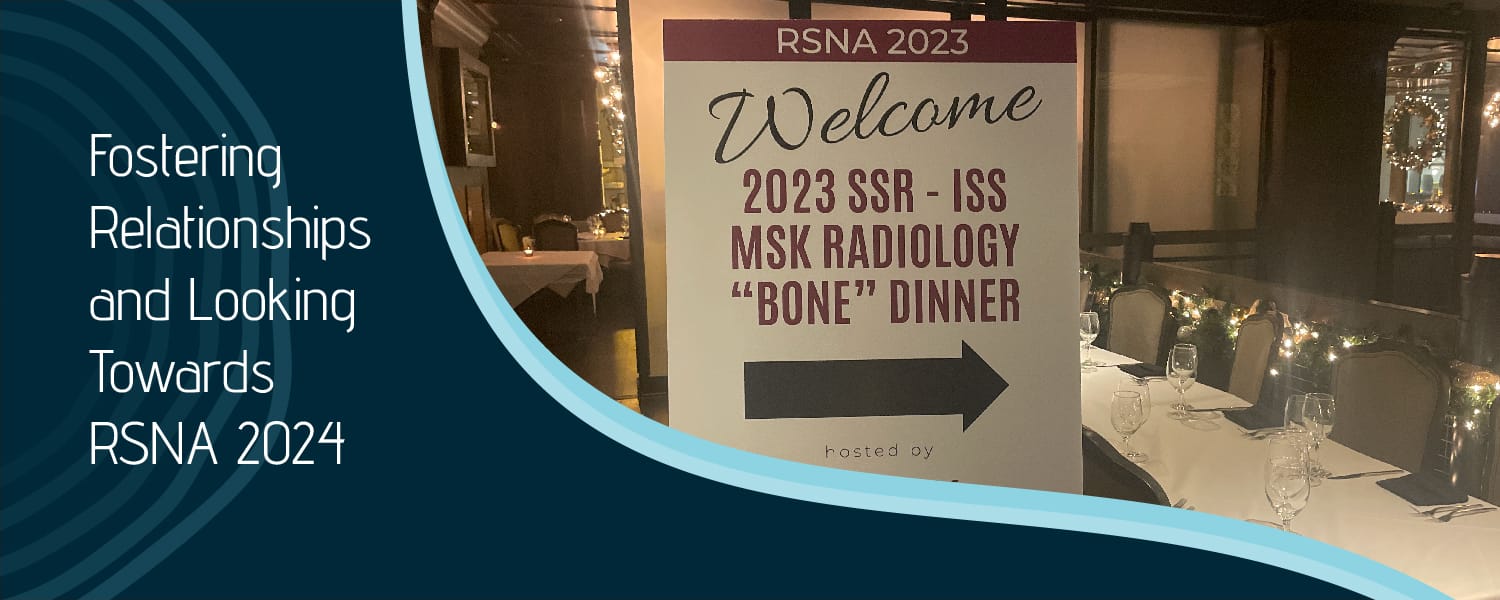 Fostering Relationships and Looking Towards RSNA 2024. Magnetica sponsors the 2023 SSR-ISS MSK Radiology "Bone" Dinner.